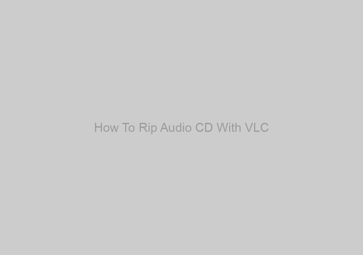How To Rip Audio CD With VLC